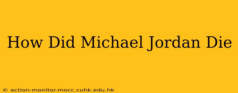 How Did Michael Jordan Die