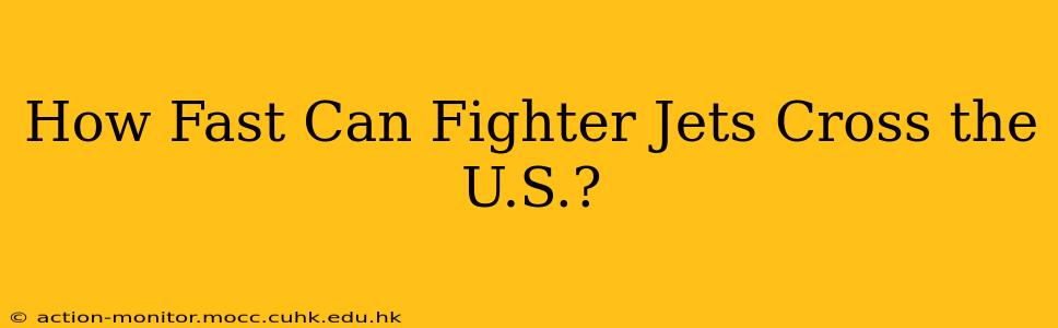 How Fast Can Fighter Jets Cross the U.S.?