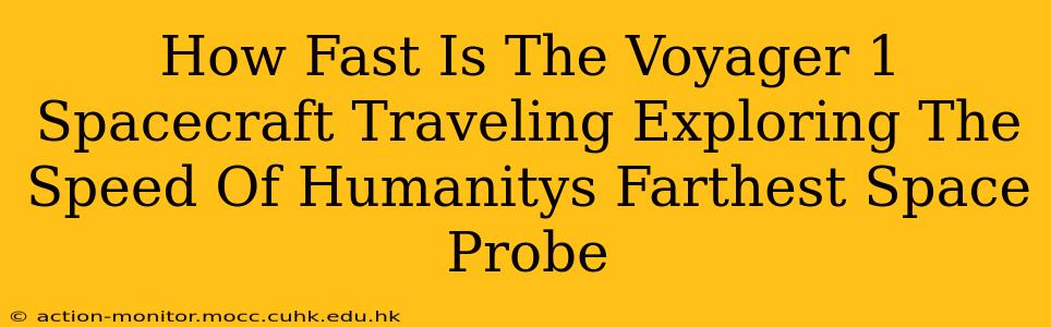 How Fast Is The Voyager 1 Spacecraft Traveling Exploring The Speed Of Humanitys Farthest Space Probe
