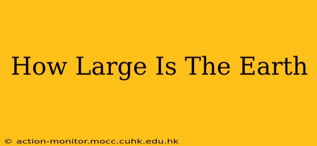 How Large Is The Earth