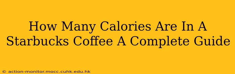 How Many Calories Are In A Starbucks Coffee A Complete Guide