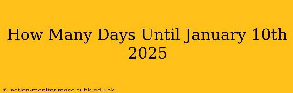 How Many Days Until January 10th 2025