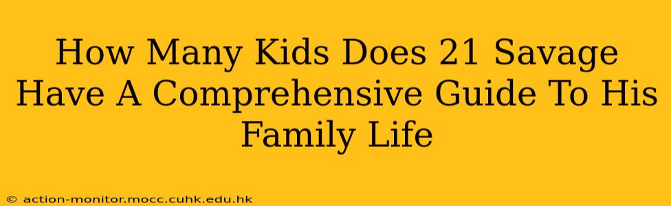 How Many Kids Does 21 Savage Have A Comprehensive Guide To His Family Life