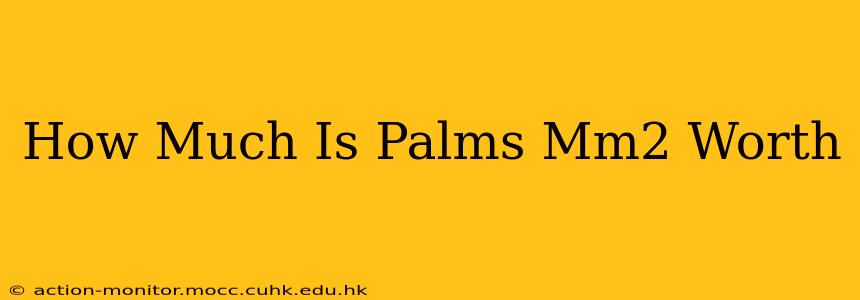 How Much Is Palms Mm2 Worth