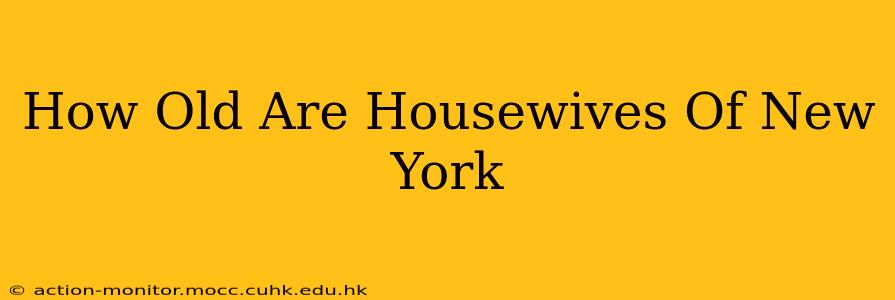How Old Are Housewives Of New York