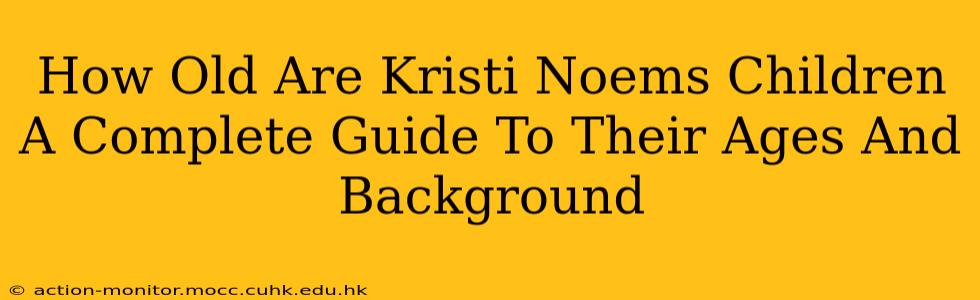 How Old Are Kristi Noems Children A Complete Guide To Their Ages And Background
