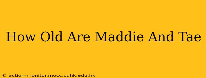 How Old Are Maddie And Tae