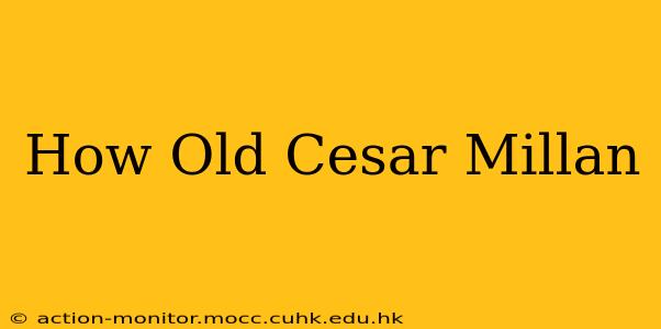 How Old Cesar Millan