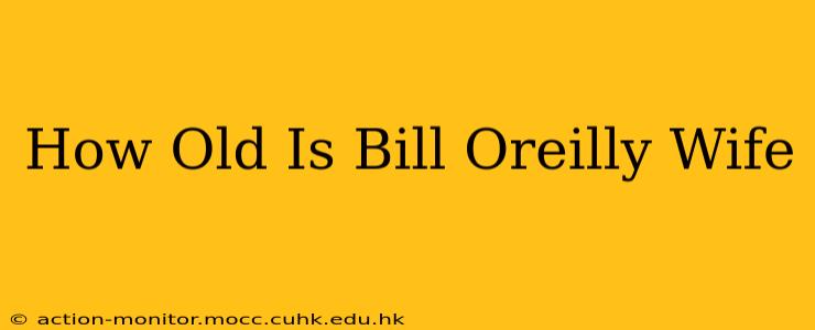 How Old Is Bill Oreilly Wife