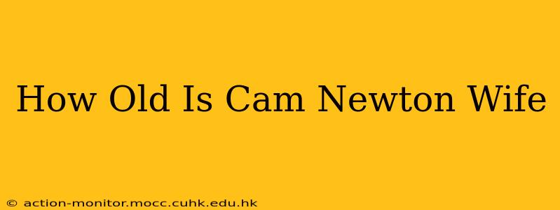 How Old Is Cam Newton Wife