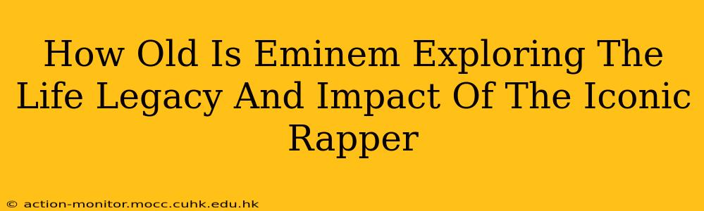 How Old Is Eminem Exploring The Life Legacy And Impact Of The Iconic Rapper