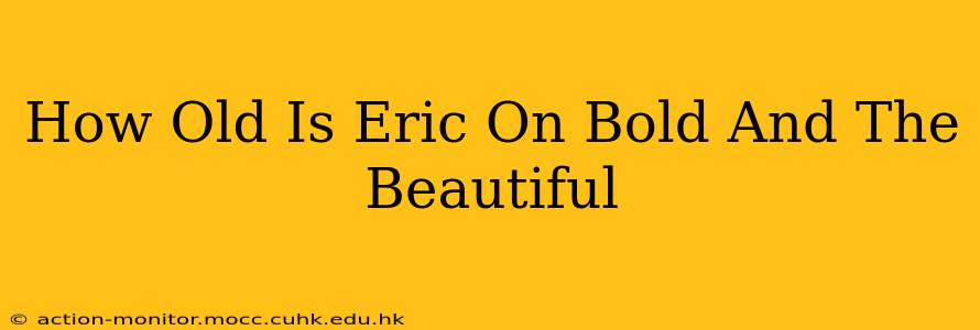 How Old Is Eric On Bold And The Beautiful