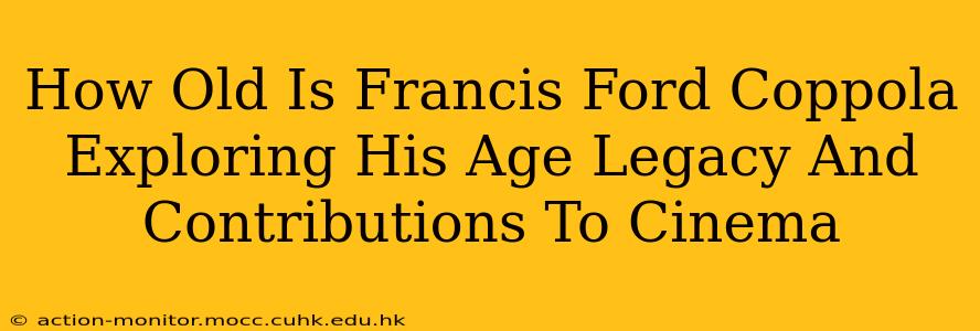 How Old Is Francis Ford Coppola Exploring His Age Legacy And Contributions To Cinema
