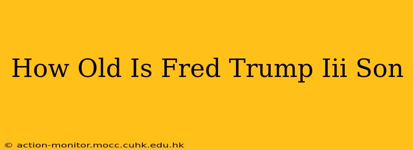 How Old Is Fred Trump Iii Son