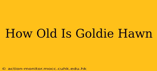 How Old Is Goldie Hawn