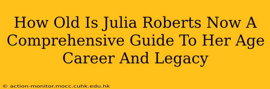 How Old Is Julia Roberts Now A Comprehensive Guide To Her Age Career And Legacy