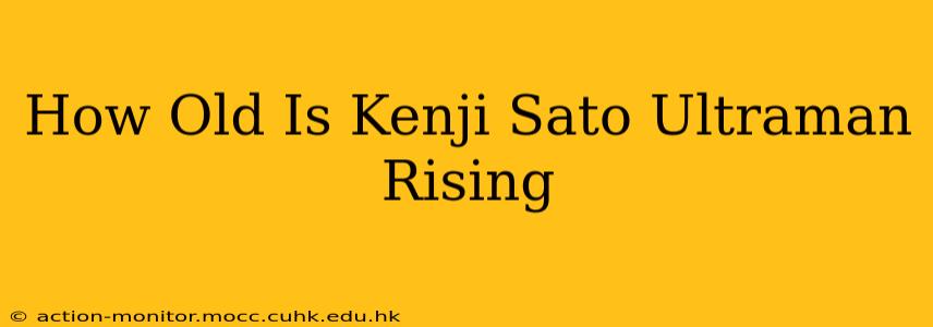 How Old Is Kenji Sato Ultraman Rising
