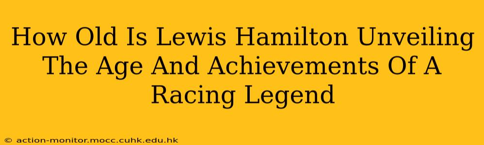 How Old Is Lewis Hamilton Unveiling The Age And Achievements Of A Racing Legend