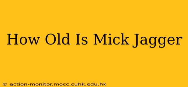 How Old Is Mick Jagger