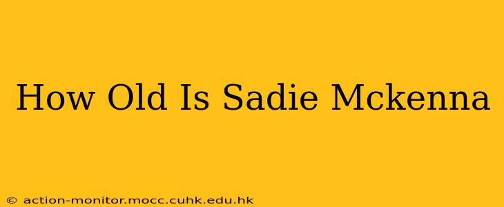 How Old Is Sadie Mckenna
