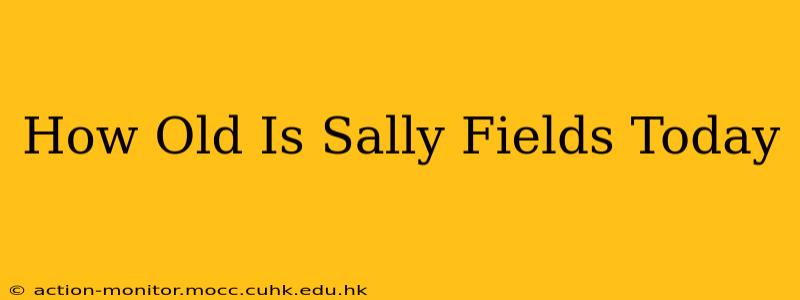 How Old Is Sally Fields Today