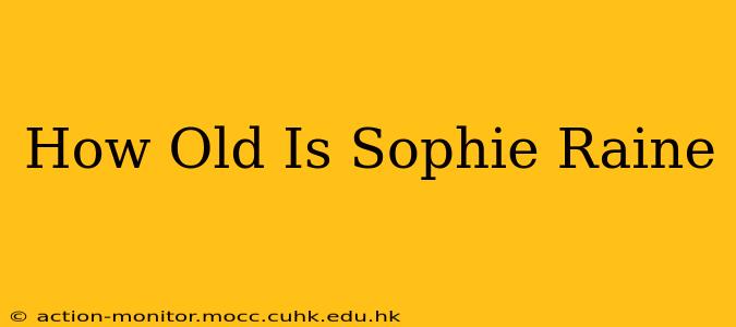 How Old Is Sophie Raine