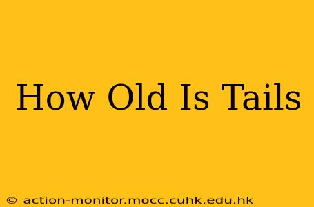How Old Is Tails
