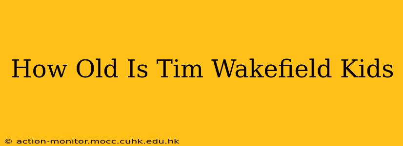 How Old Is Tim Wakefield Kids