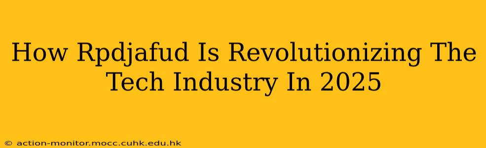 How Rpdjafud Is Revolutionizing The Tech Industry In 2025