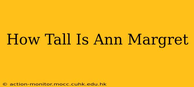 How Tall Is Ann Margret