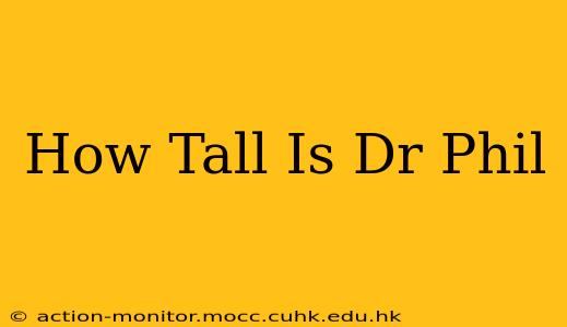 How Tall Is Dr Phil