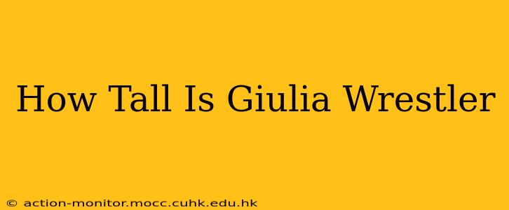 How Tall Is Giulia Wrestler