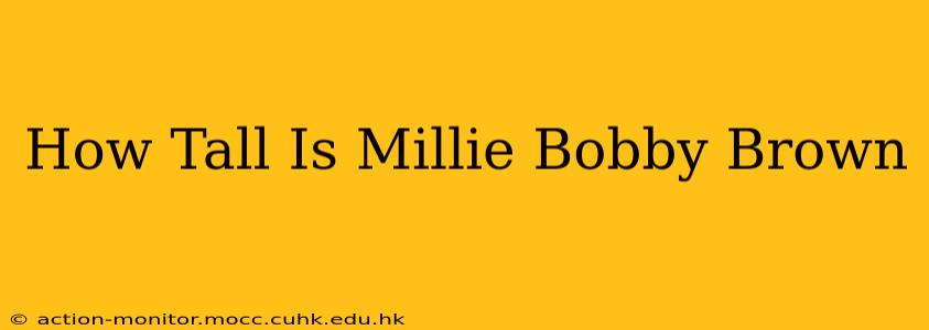How Tall Is Millie Bobby Brown