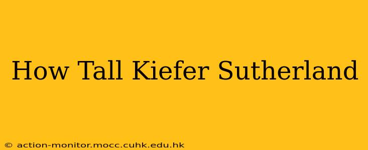 How Tall Kiefer Sutherland
