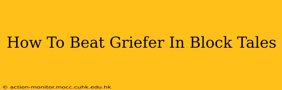 How To Beat Griefer In Block Tales