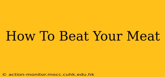 How To Beat Your Meat