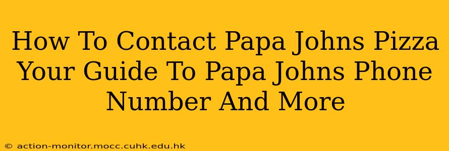 How To Contact Papa Johns Pizza Your Guide To Papa Johns Phone Number And More