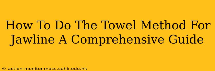 How To Do The Towel Method For Jawline A Comprehensive Guide