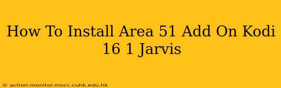 How To Install Area 51 Add On Kodi 16 1 Jarvis
