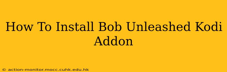 How To Install Bob Unleashed Kodi Addon