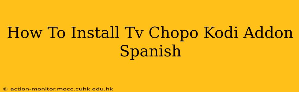 How To Install Tv Chopo Kodi Addon Spanish