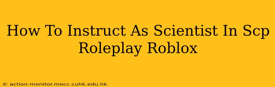 How To Instruct As Scientist In Scp Roleplay Roblox