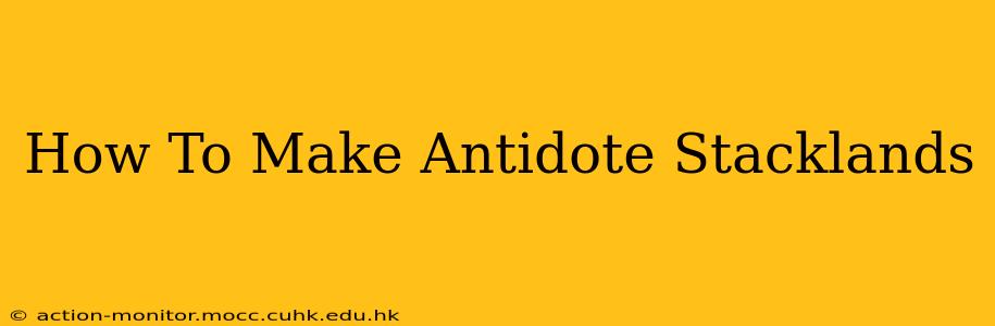 How To Make Antidote Stacklands