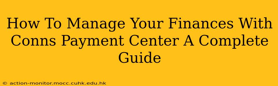 How To Manage Your Finances With Conns Payment Center A Complete Guide