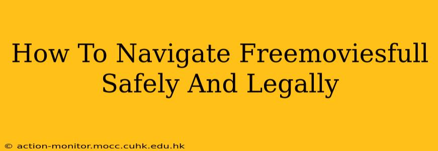 How To Navigate Freemoviesfull Safely And Legally
