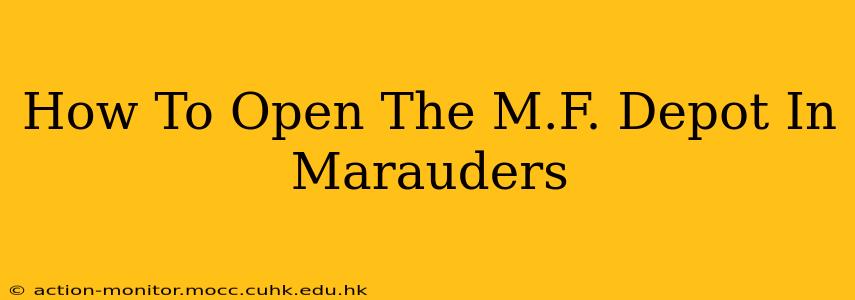 How To Open The M.F. Depot In Marauders