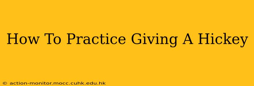 How To Practice Giving A Hickey
