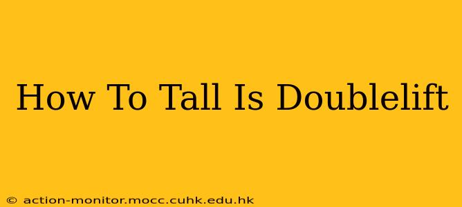 How To Tall Is Doublelift