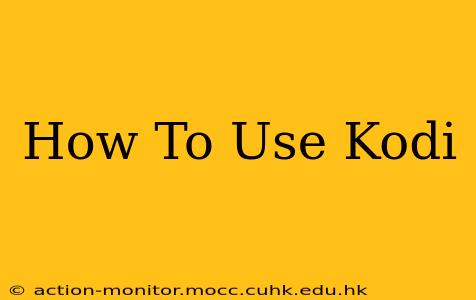 How To Use Kodi