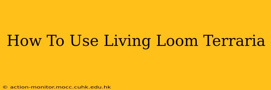 How To Use Living Loom Terraria